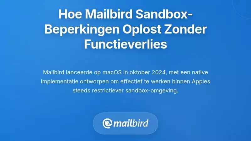 Hoe Mailbird Omgaat Met Sandbox Beperkingen Terwijl Functionaliteit Wordt Behouden