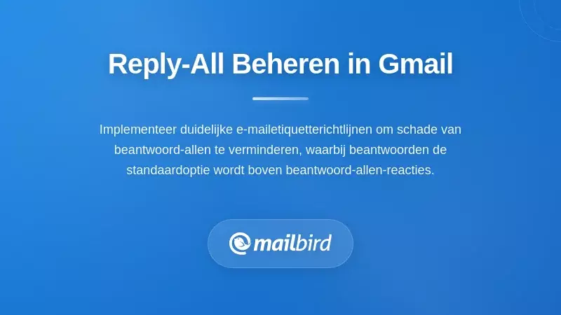 Praktische strategie&euml;n om Reply-All in gedeelde Gmail-threads te beheren