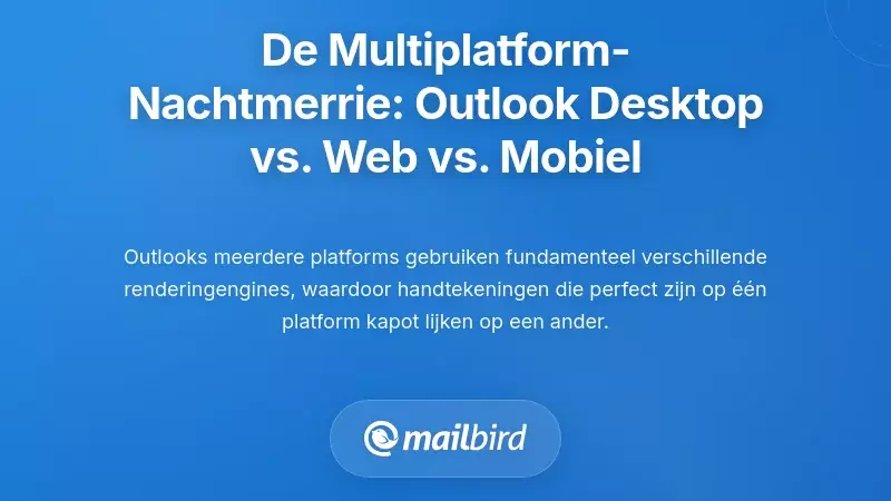 De Cross-Platform Nachtmerrie: Outlook Desktop vs. Outlook Web vs. Outlook Mobile