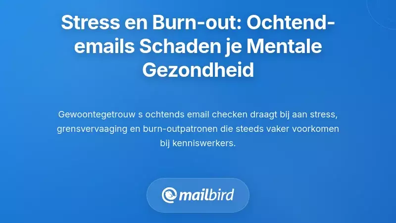 De Connectie tussen Stress en Burn-out: Hoe Ochtend E-mail de Mentale Gezondheid Aantast