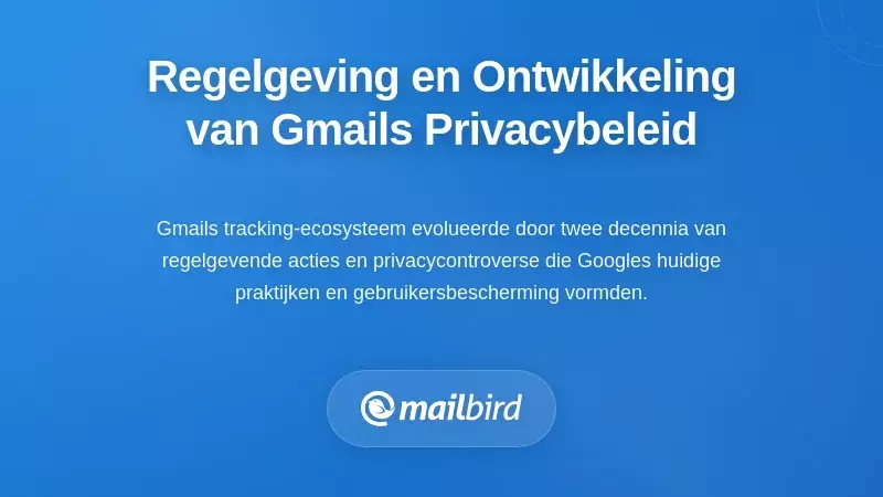 De regelgevende context en evolutie van de privacypraktijken van Gmail