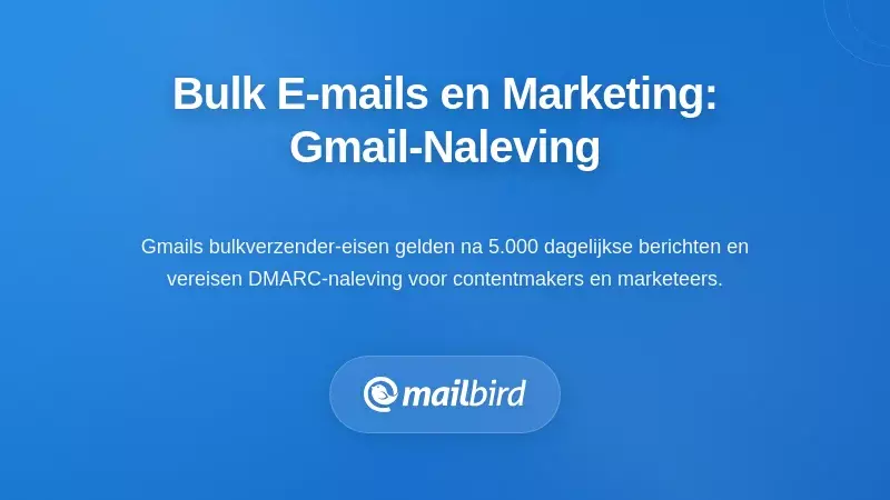 Grootschalige verzendingen en marketingworkflows: navigeren door de nalevingsvereisten van Gmail