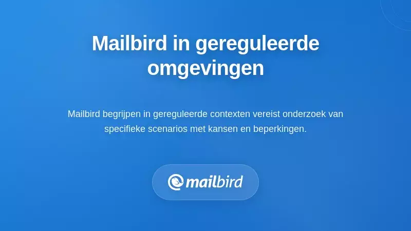 Praktische scenario's: Mailbird in gereguleerde omgevingen