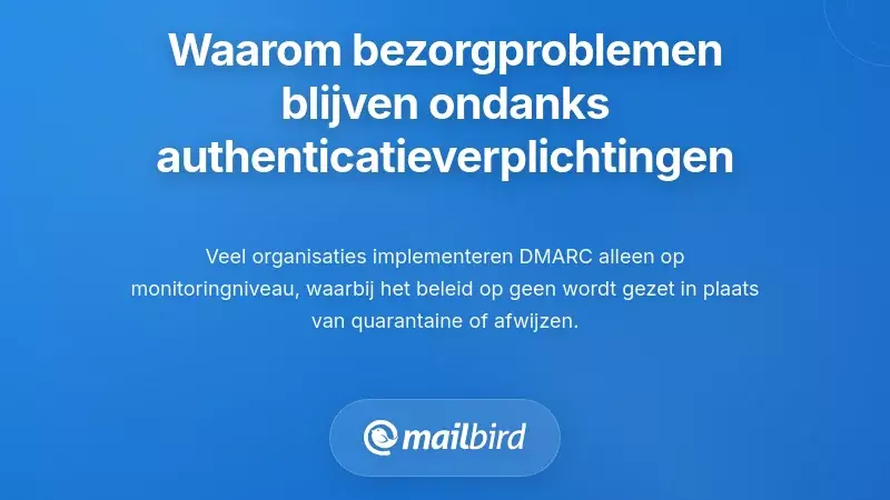 Waarom problemen met e-mailbezorging blijven bestaan ondanks authenticatie-eisen