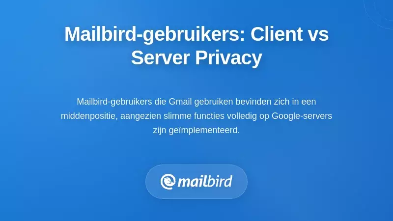 Unieke positie van Mailbird-gebruikers: privacy client versus server