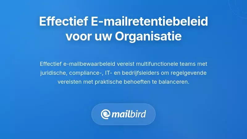 Effectieve e-mail bewaarplichten ontwikkelen voor uw organisatie