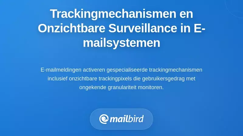 Trackingmechanismen en Onzichtbare Toezichtinfrastructuur binnen E-mailsystemen