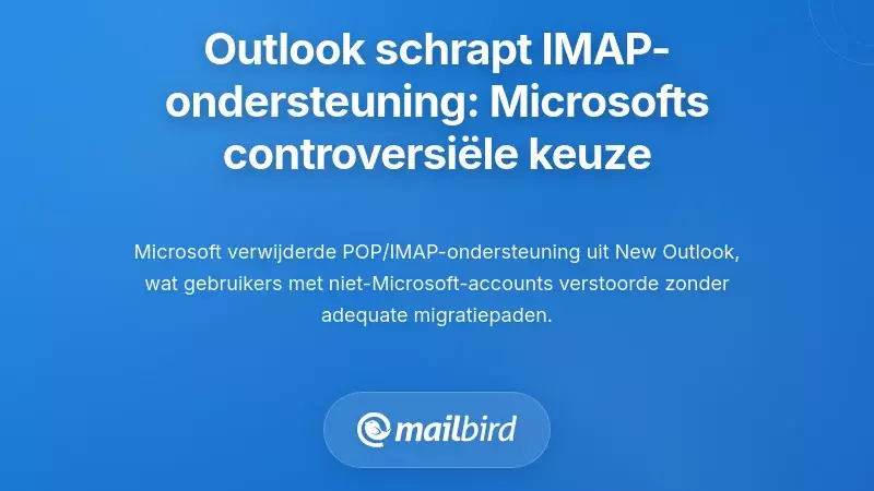 Verwijdering van IMAP-ondersteuning in de nieuwe Outlook: de controversi&euml;le beslissing van Microsoft