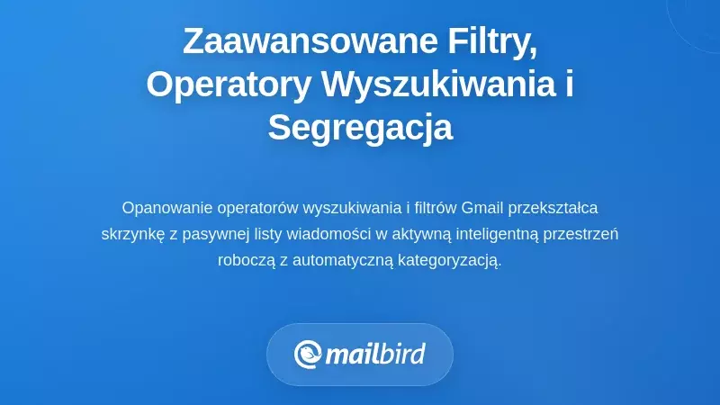 Zaawansowane filtrowanie, operatory wyszukiwania i segregacja treści