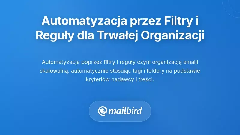 Automatyzacja przez filtry i reguły: Utrzymanie porządku