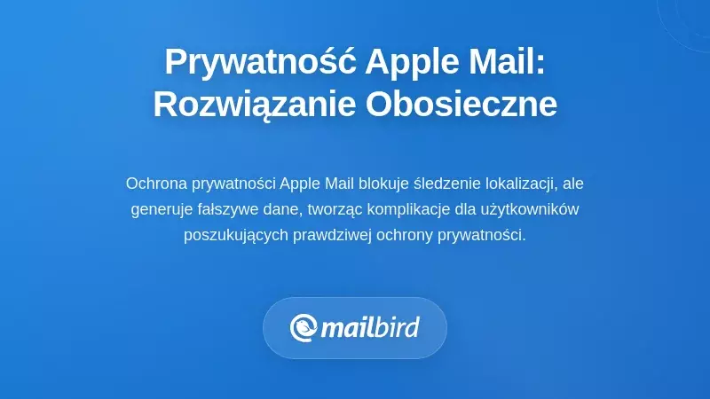 Apple Mail Privacy Protection: Rozwiązanie o dw&oacute;ch ostrzach