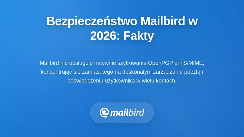 Interfejs ustawień bezpieczeństwa klienta poczty Mailbird pokazujący ograniczenia szyfrowania w 2026 roku