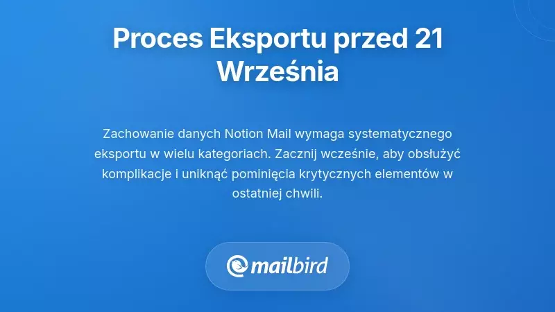 Proces eksportu danych Notion Mail krok po kroku przed terminem 21 września