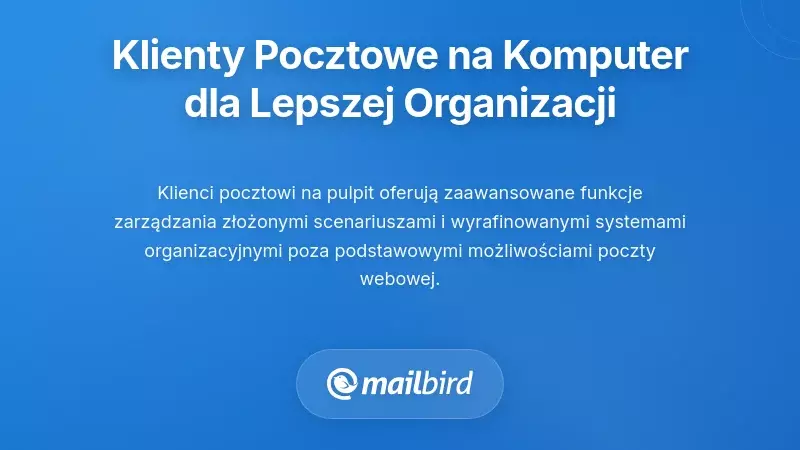 Wykorzystanie klient&oacute;w poczty e-mail na komputerach stacjonarnych do zaawansowanej organizacji
