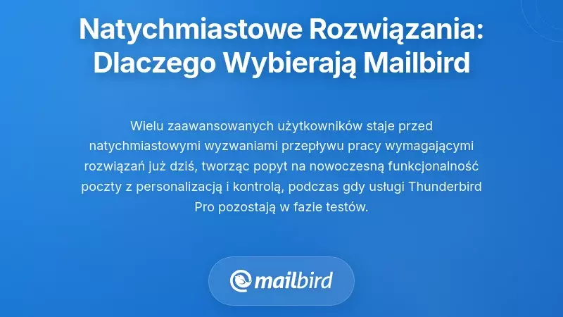 Natychmiastowe rozwiązania: dlaczego zaawansowani użytkownicy wybierają Mailbird teraz