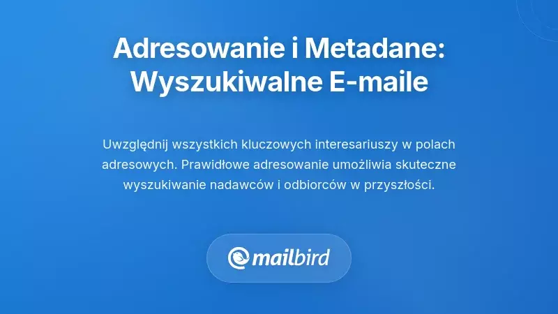 Adresowanie i Metadane: Ułatwianie Znajdowania E-maili przez Użytkowników