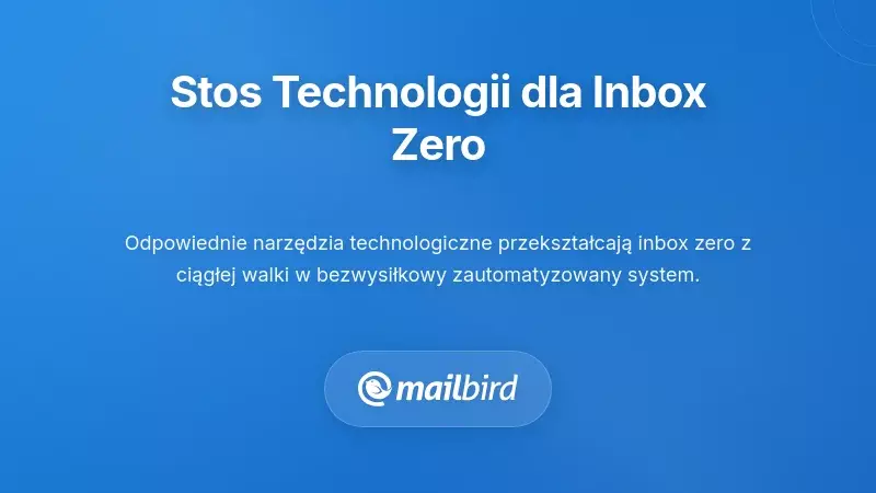 Stos technologii, kt&oacute;re sprawiają, że osiągnięcie zerowej skrzynki odbiorczej jest łatwe