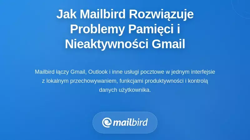 Jak Mailbird rozwiązuje wyzwania związane z limitami przechowywania Gmail i nieaktywnością