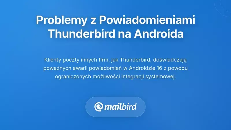 Wyzwania dotyczące powiadomień Thunderbird dla Androida w r&oacute;żnych producent&oacute;w