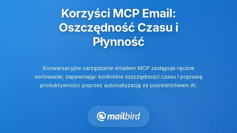 Praktyczne korzyści: Jak warstwy e-mail MCP oszczędzają czas i zmniejszają tarcia