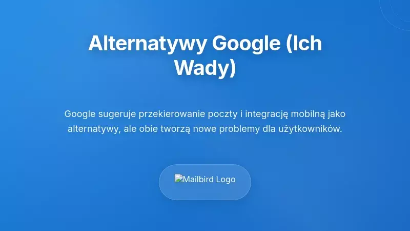 Zalecane przez Google alternatywy (i dlaczego nie spełniają oczekiwań)