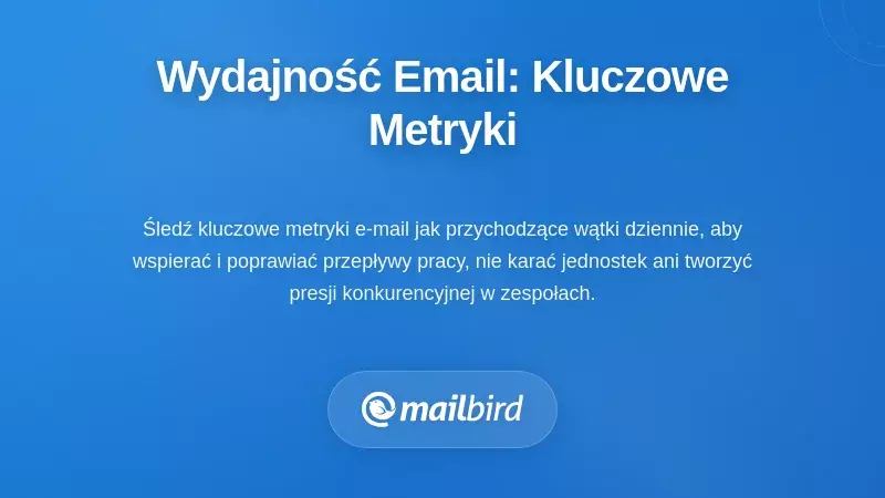 Mierzenie efektywności e-maili: najważniejsze wskaźniki