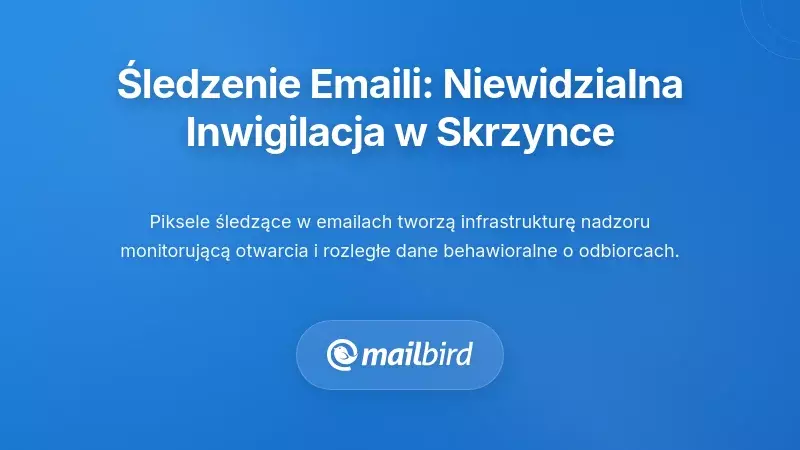 Technologie Śledzenia E-maili: Niewidoczna Inwigilacja w Twojej Skrzynce Odbiorczej