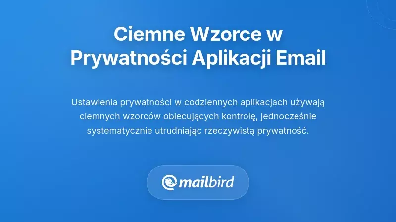 Dark patterns w interfejsie ustawień prywatności aplikacji e-mail pokazujące zwodniczy projekt rezygnacji