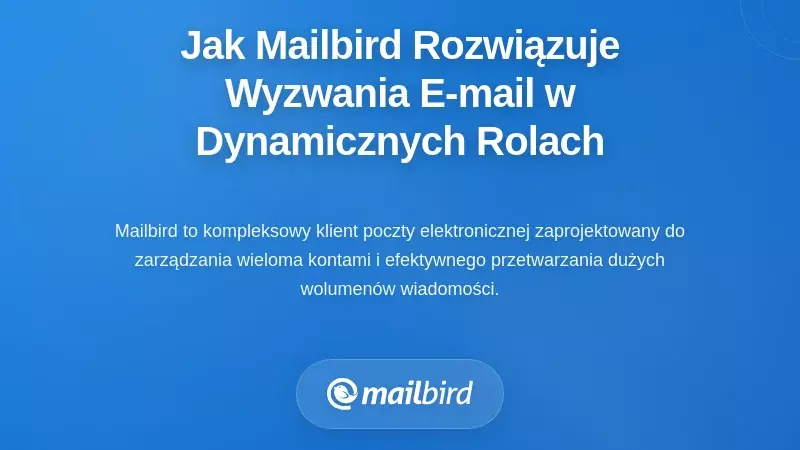 Jak Mailbird rozwiązuje podstawowe wyzwania związane z selekcją maili w dynamicznych rolach
