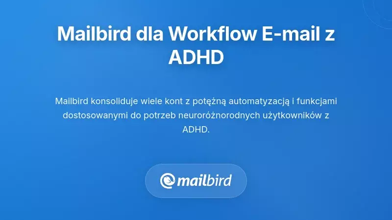 Jak Mailbird wspiera przyjazne dla ADHD przepływy pracy z pocztą e-mail