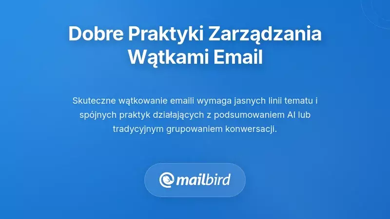 Najlepsze praktyki efektywnego zarządzania wątkami e-mailowymi