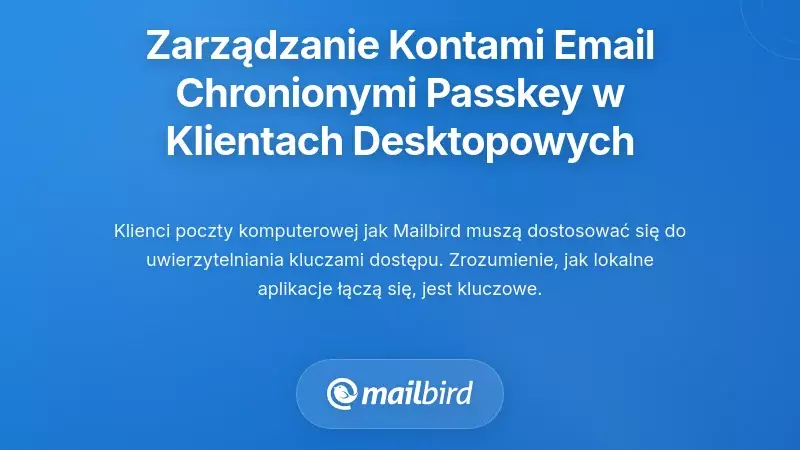 Zarządzanie kontami e-mail chronionymi kluczami dostępu w standardowych klientach pocztowych