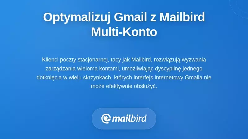Ulepszanie przepływ&oacute;w pracy Gmail z Mailbird do zarządzania wieloma kontami