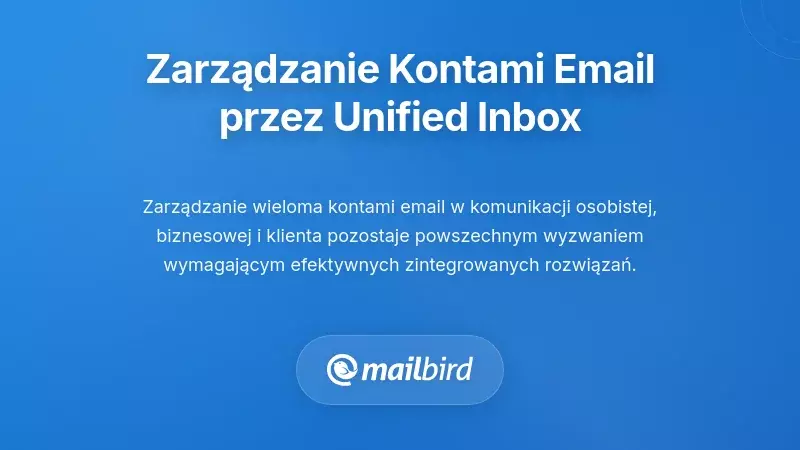 Zarządzanie wieloma kontami e-mail przez zunifikowaną architekturę skrzynki odbiorczej