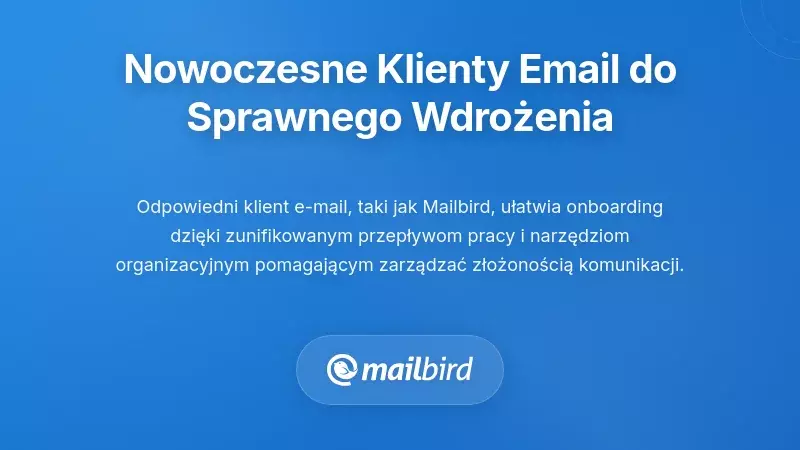 Wykorzystanie nowoczesnych klientów poczty e-mail do usprawnienia procesu onboardingu