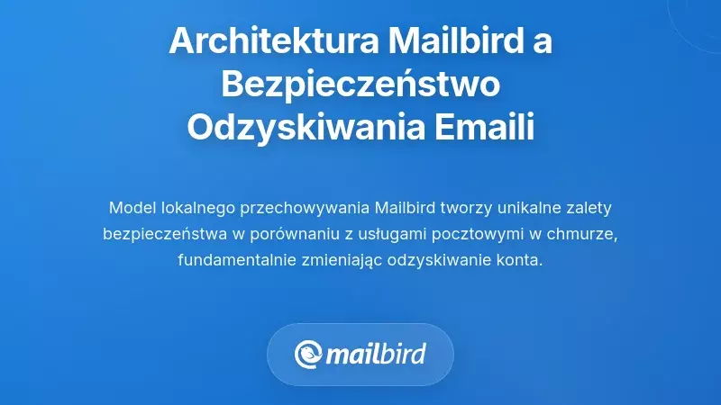 Jak architektura Mailbird wpływa na bezpieczeństwo odzyskiwania e-maili