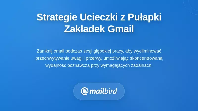 Praktyczne strategie, aby uwolnić się z pułapki zakładek Gmaila