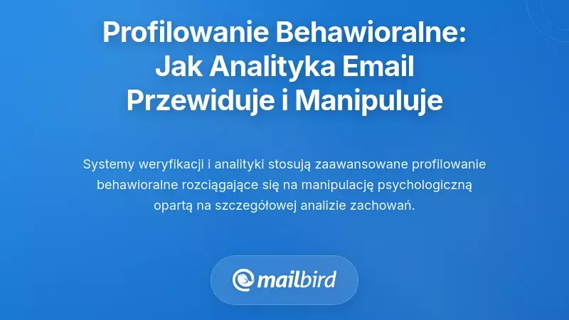 Profilowanie behawioralne: jak analityka e-mail przewiduje i manipuluje