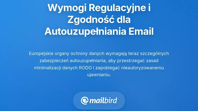 Wymagania regulacyjne i zobowiązania zgodności dotyczące danych autouzupełniania e-maili