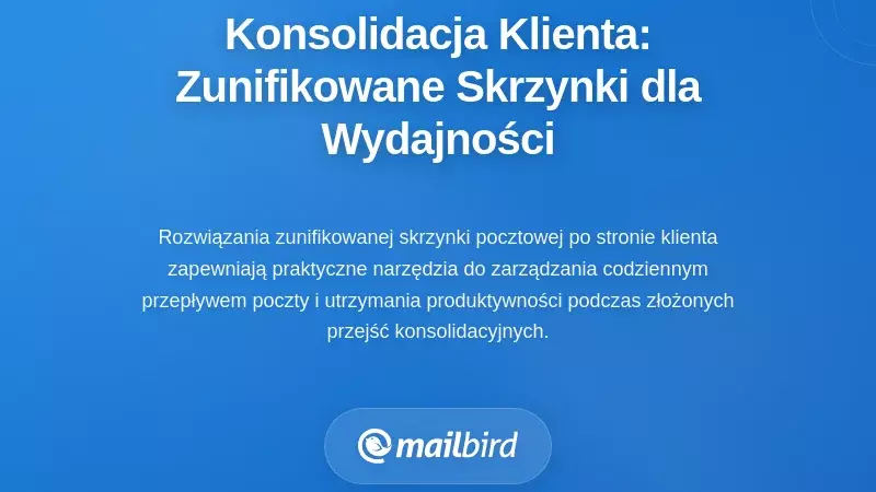 Konsolidacja po stronie klienta: Zunifikowane rozwiązania skrzynek odbiorczych dla wydajności użytkownika