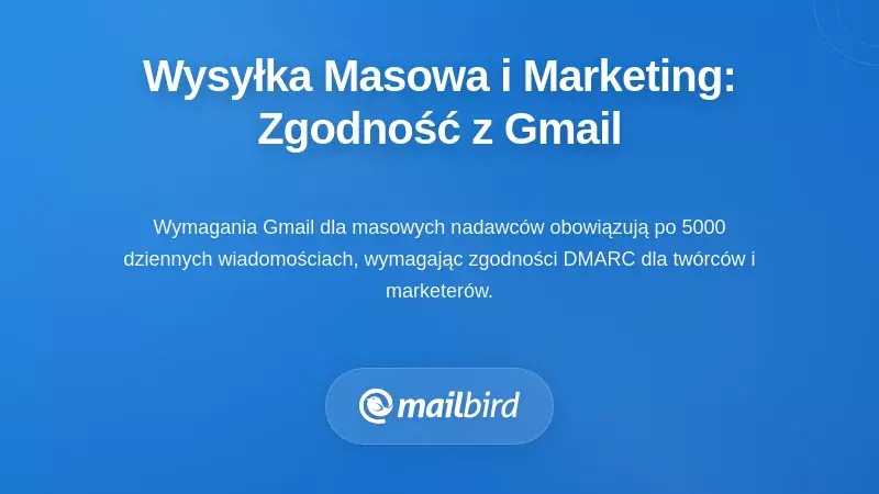 Wysyłka masowa i przepływy marketingowe: nawigacja po wymaganiach zgodności Gmaila