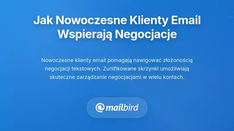 Jak nowoczesne klienty poczty elektronicznej wspierają lepsze strategie negocjacji mailowych