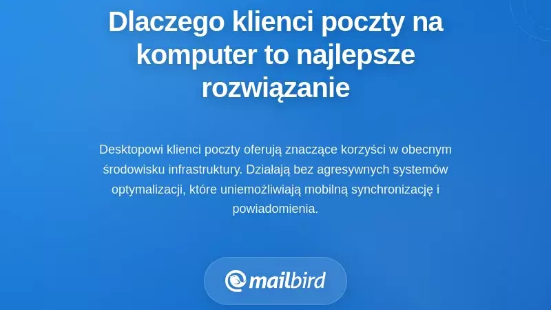 Dlaczego klienci poczty desktopowej oferują obecnie najbardziej niezawodne rozwiązanie