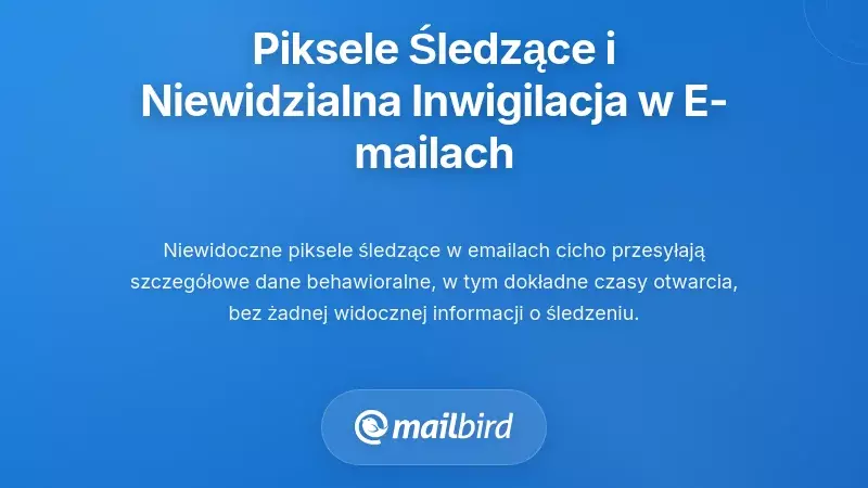 Piksele śledzące i niewidoczna inwigilacja w każdej powiadomieniu e-mail