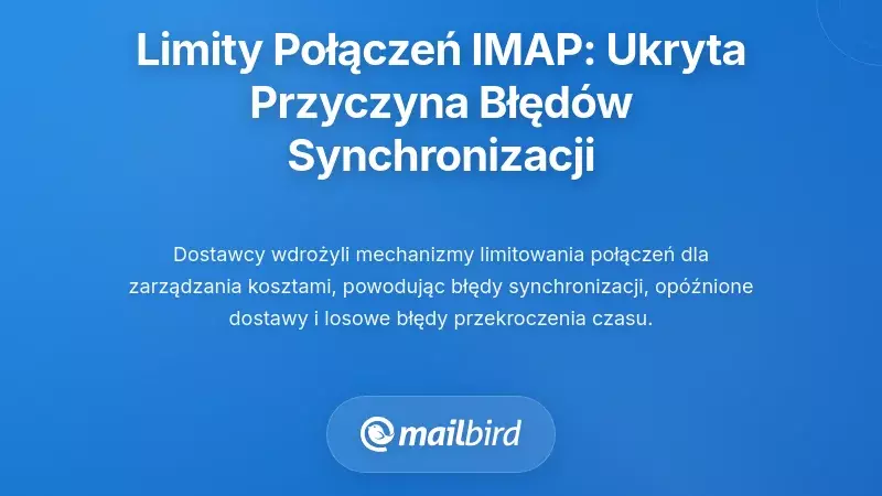 Limity połączeń IMAP: ukryta przyczyna problemów z synchronizacją e-maila