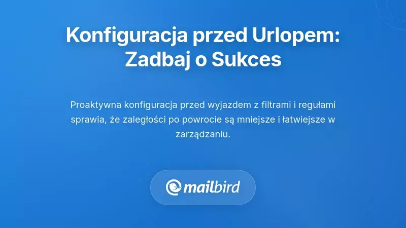 Konfiguracja przed urlopem: przygotuj się na sukces