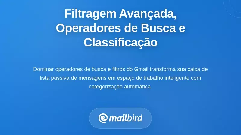 Filtragem Avançada, Operadores de Pesquisa e Triagem de Conteúdo