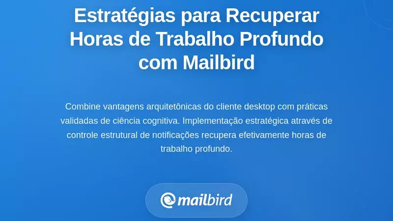 Estratégias Práticas para Recuperar Horas de Trabalho Profundo com o Mailbird