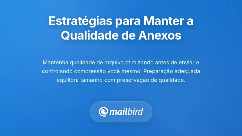 M&eacute;todos e estrat&eacute;gias para manter anexos de email de alta qualidade sem compress&atilde;o