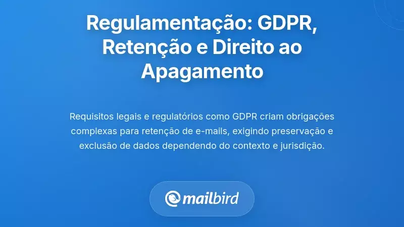 Quadros Regulamentares: RGPD, Políticas de Retenção e o Direito ao Apagamento